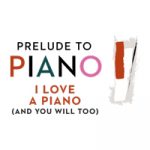 Gallery 1 - Prelude to Piano: I Love a Piano (and You Will Too) - postponed