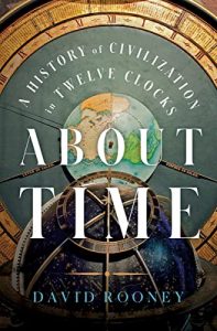 History Book Club" About Time: A History of Civilization in Twelve Clocks by David Rooney