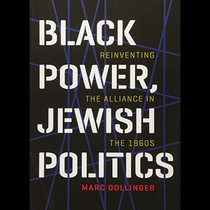 Black Power, Jewish Politics: Book-talk with Author Marc Dollinger
