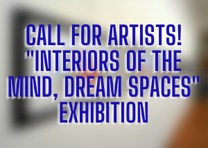 Interiors of the Mind, Dream Spaces Call for Artist
