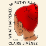 The Rebel Readers Book Club – What Happened to Ruthy Ramirez by Claire Jimenez