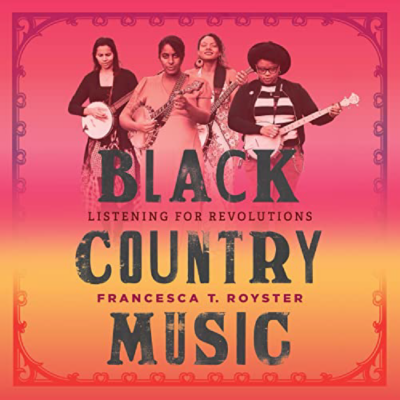 Black Country Music: Listening for Revolutions: Interview with Francesca Royster